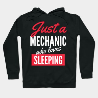 Just A Mechanic Who Loves Sleeping - Gift For Men, Women, Sleeping Lover Hoodie